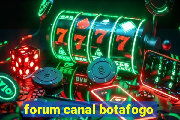 forum canal botafogo